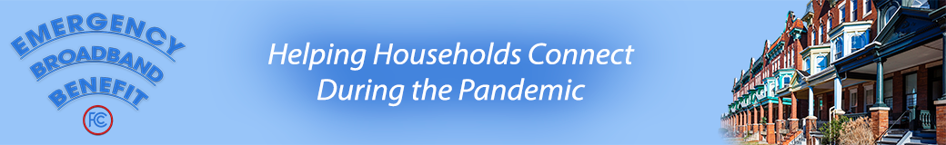 Emergency Broadband Benefit - Helping Households Connect During the Pandemic